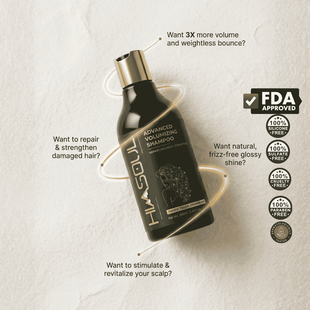 Dermatologically tested and FDA approved Himsoul Advanced Volumizing Shampoo with a 100% sulfate-free and silicone-free formula for frizz-free glossy shine.

Image 4: